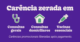 Carência zerada em consultas gerais, consultas domiciliares e vacinas essenciais. Carências promocionais liberadas após pagamento.